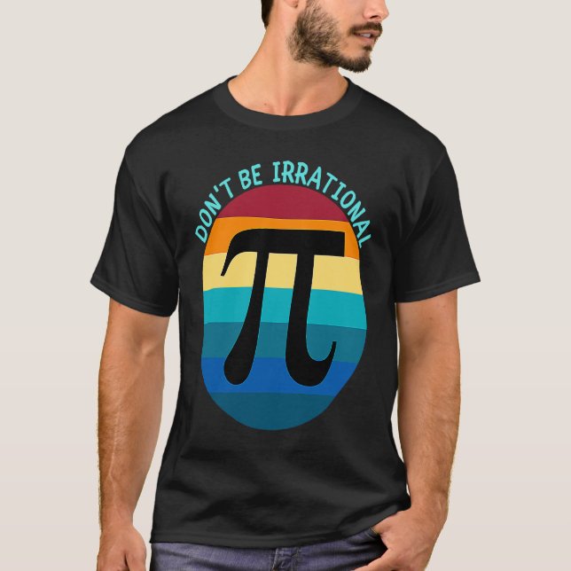 Camiseta Don't Be Irrational Symbol Pi Day Math Happy Pi Ir (Frente)