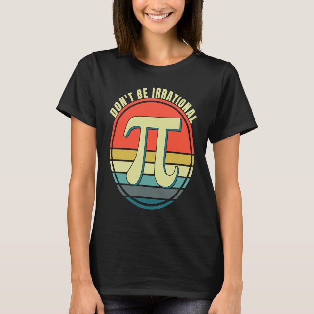 Camiseta Don't Be Irrational Symbol Pi Day Math Happy Pi Ir (Frente)