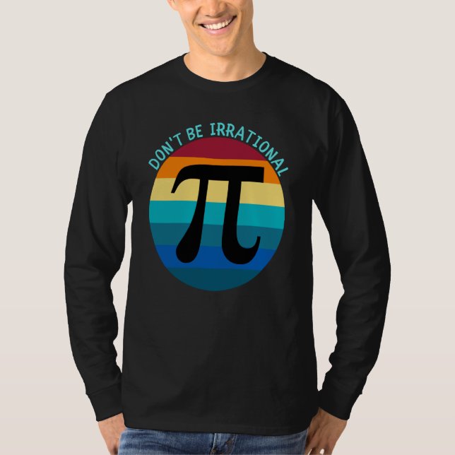 Camiseta Don't Be Irrational Symbol Pi Day Math Happy Pi Ir (Frente)