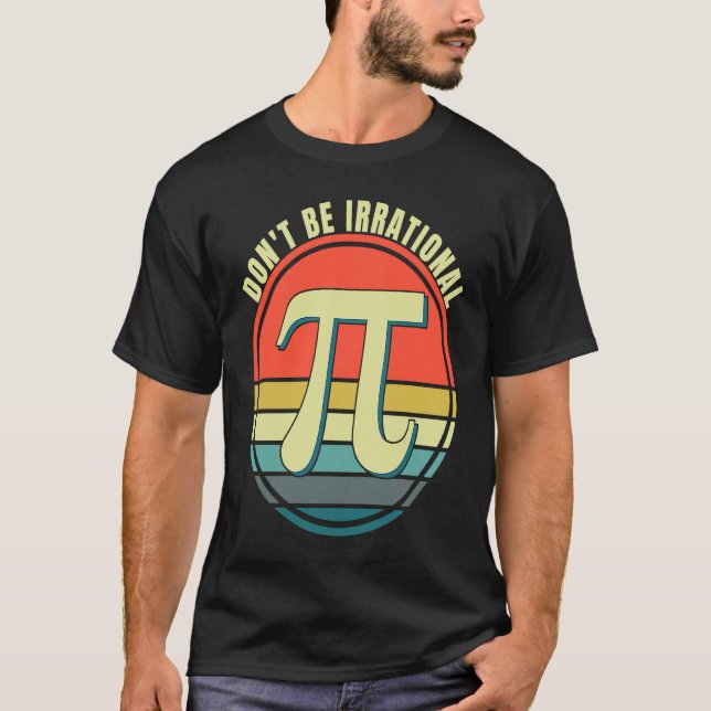 Camiseta Don't Be Irrational Symbol Pi Day Math Happy Pi Ir (Frente)