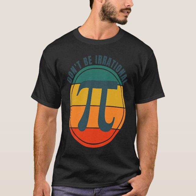 Camiseta Don't Be Irrational Symbol Pi Day Math Happy Pi Ir (Frente)