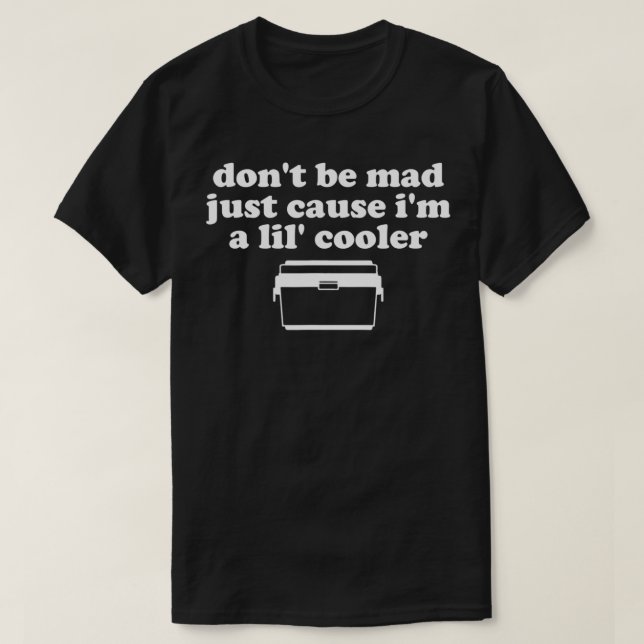Camiseta Don't Be Mad Just Cause I'm A Lil' Cooler Funny Co (Frente do Design)