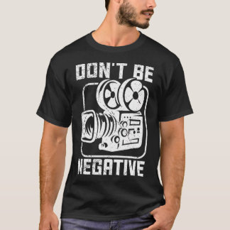 Camiseta Don'T Be Negative Cameraman Photographer Motivatio