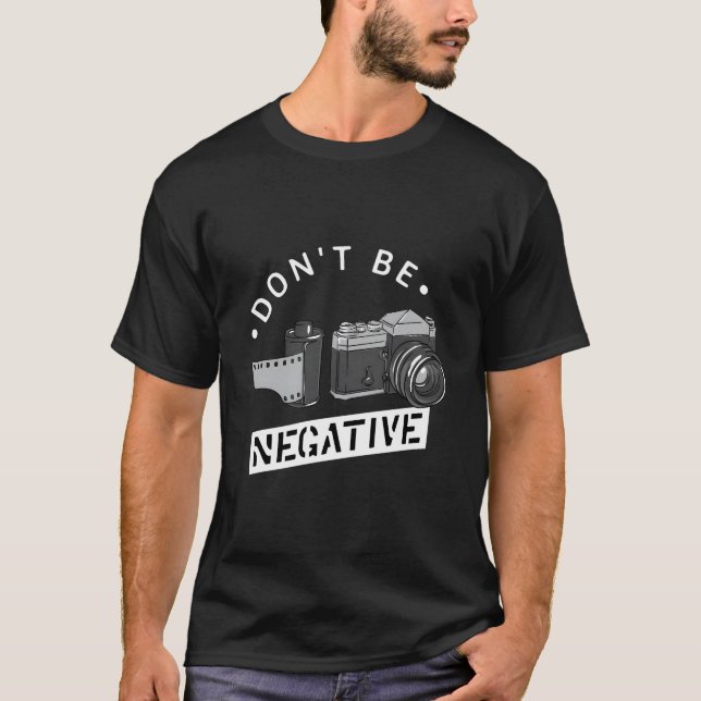 Camiseta Don'T Be Negative Film Roll Photographer Camera (Frente)