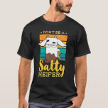 Camiseta Don't Be Salty A Heifer Cow or Farmer<br><div class="desc">Don't Be Salty A Heifer Cow or Farmer</div>