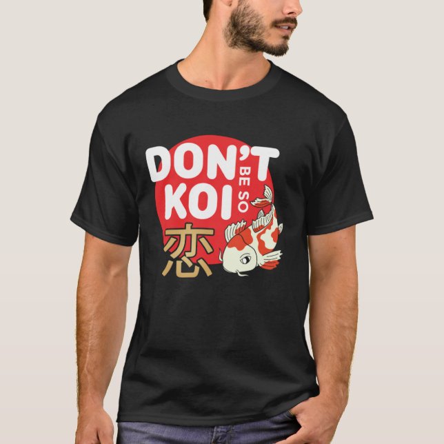 Camiseta Don't Be So Koi Japanese Carp Fish Nishikigoi Amur (Frente)