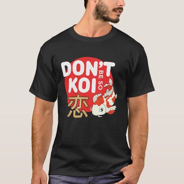 Camiseta Don't Be So Koi Japanese Carp Fish Nishikigoi Amur (Frente)