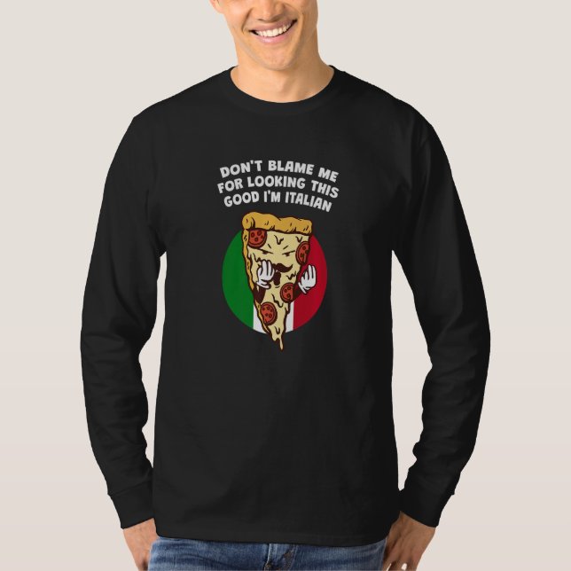 Camiseta Dont Blame Me for Looking This Good  Italian Humor (Frente)