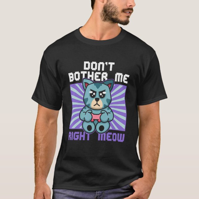 Camiseta Don't Bother Me Right Meow Cat Whisperer Gamer Gam (Frente)
