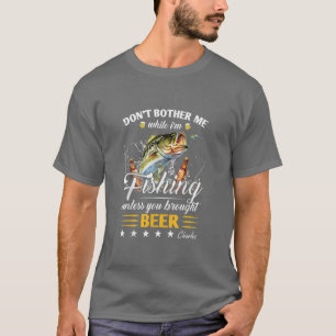 Camiseta DonT Bother Me While IM Fishing Unless You Brought