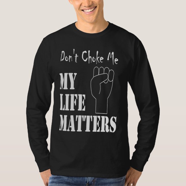 Camiseta Don't Choke Me My Life Matters BLM and ALM Movemen (Frente)