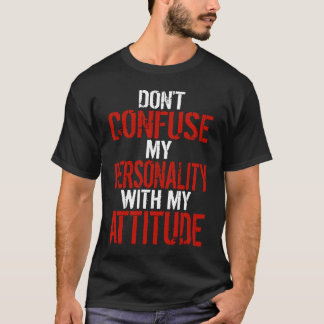 Camiseta Dont Confuse My Personality With My Attitude