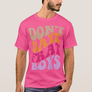 Camiseta Dont Date Frat Boys Aesthetic Trendy Clothing