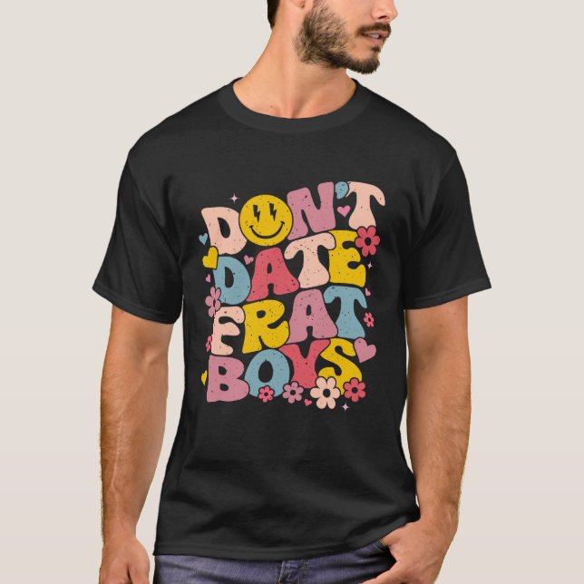 Camiseta Don't Date Frat Boys Funny Preppy Trendy Sorority (Frente)