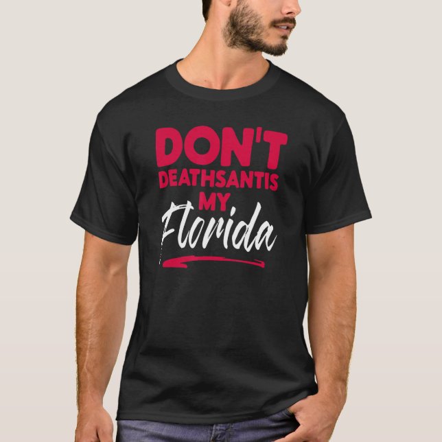 Camiseta Dont Deathsantis My Florida Desantis Idea 1 (Frente)