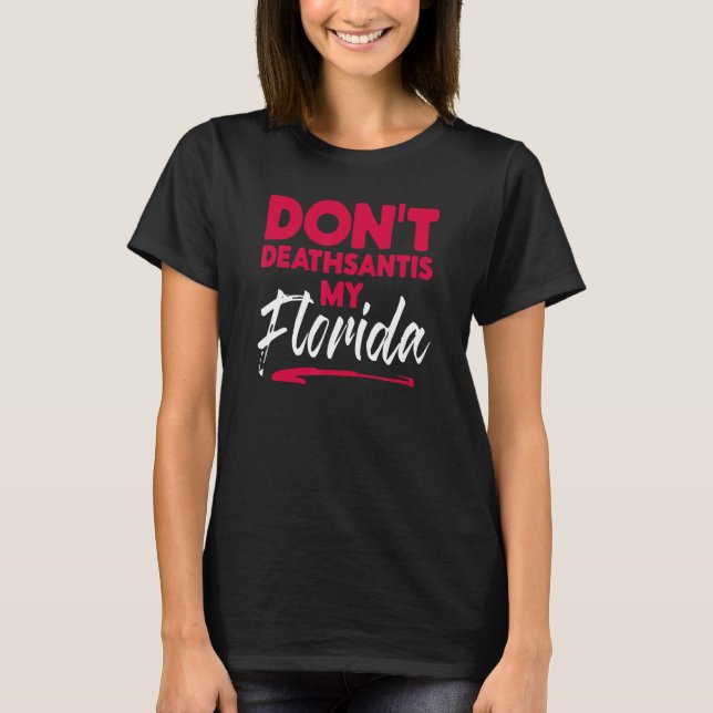 Camiseta Dont Deathsantis My Florida Desantis Idea 1 (Frente)
