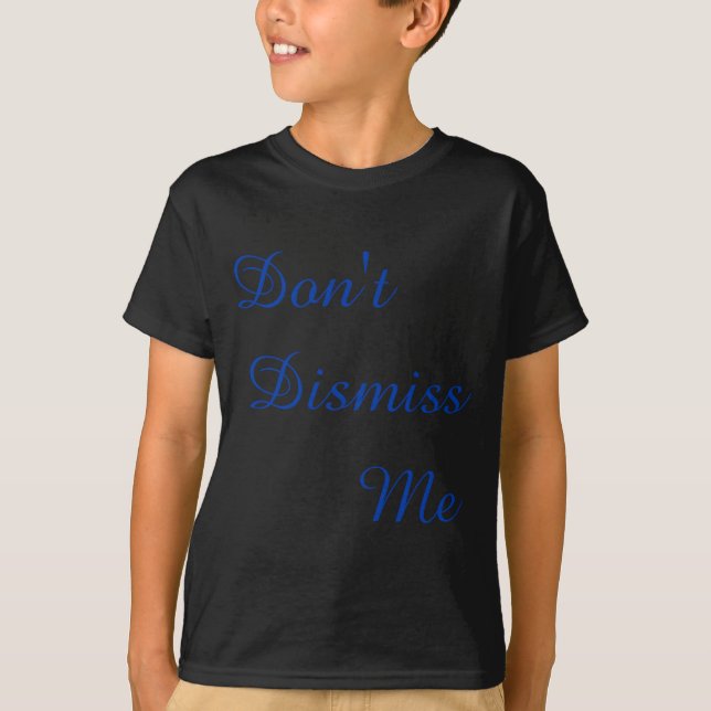 Camiseta Dont Dismiss Me  (Frente)