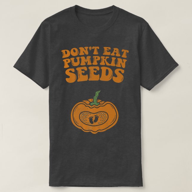 Camiseta Dont Eat Pumpkin Seeds Pregnancy Fall Autumn And H (Frente do Design)