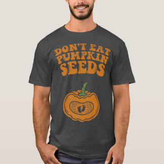 Camiseta Dont Eat Pumpkin Seeds Pregnancy Fall Autumn And H