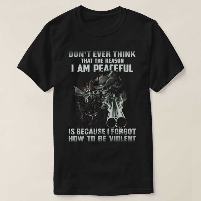 Camiseta Dont ever think that the reason i am peaceful (Frente do Design)