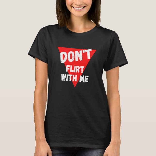 Camiseta Don't flirt with me  I am taken (Frente)