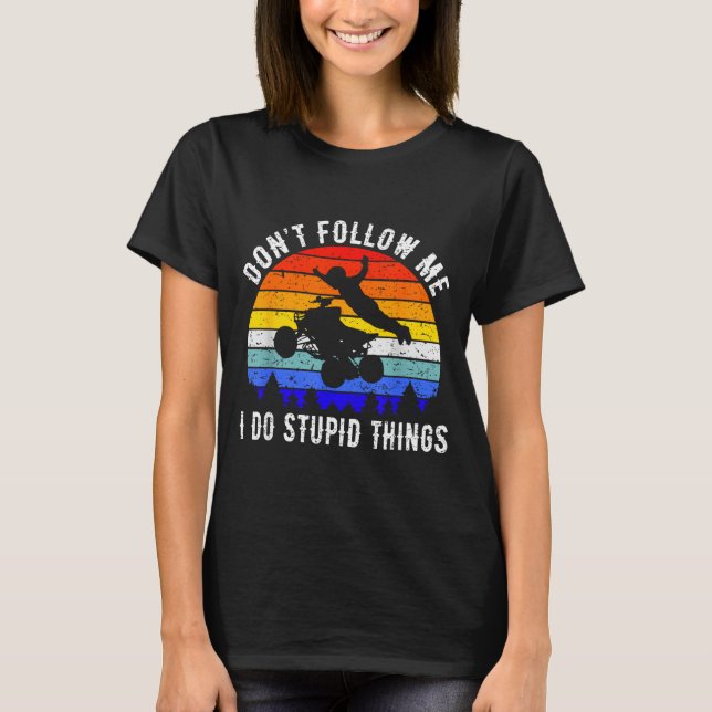 Camiseta Dont Follow Me I Do Stud Things Four Wheeler Atv Q (Frente)