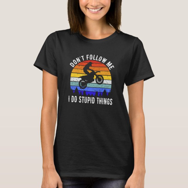 Camiseta Don't Follow Me I Do Stupid Things Biker  Motorbik (Frente)