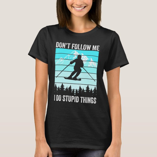 Camiseta Don't Follow Me I Do Stupid Things Funny Skiing Gi (Frente)