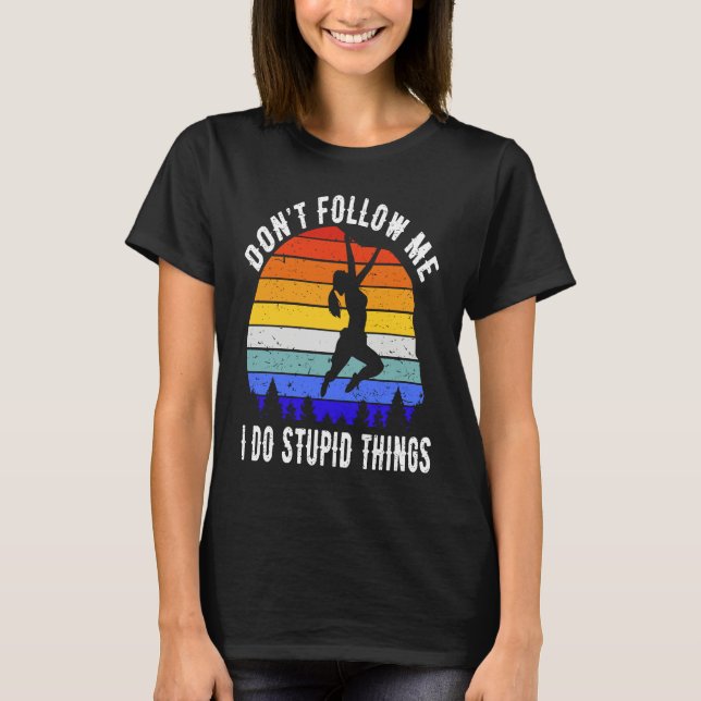 Camiseta Don't Follow Me I Do Stupid Things Hike  Rock Clim (Frente)