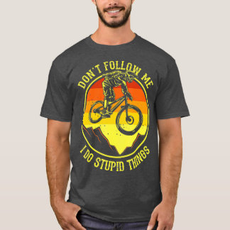 Camiseta Dont Follow Me I Do Stupid Things  Mountain Bike