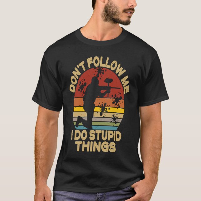 Camiseta Don't Follow Me I Do Stupid Things  Paintball Game (Frente)