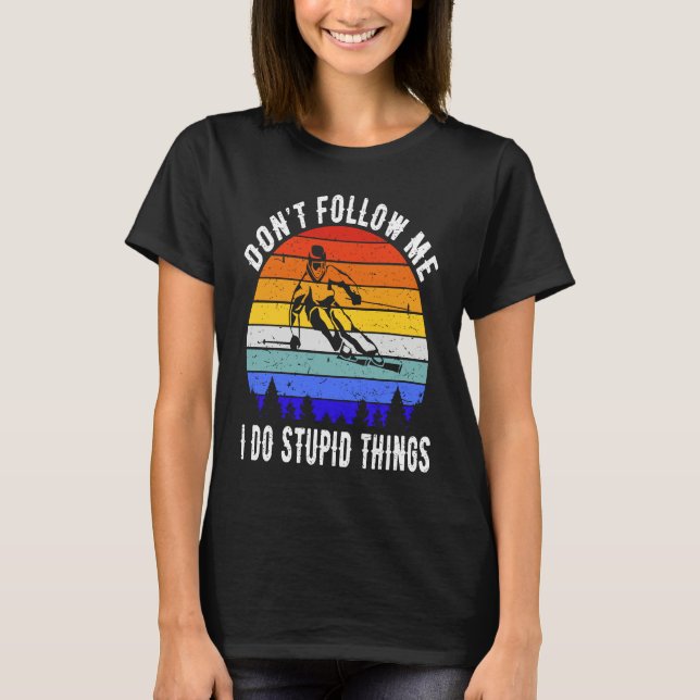 Camiseta Don't Follow Me I Do Stupid Things Ski Funny Skiin (Frente)