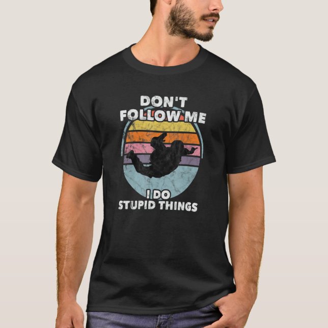 Camiseta Don't Follow Me I Do Stupid Things Skydiver Parach (Frente)