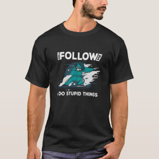 Camiseta Dont follow me i do stupid things snowboard rider