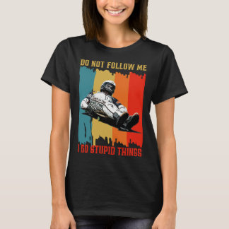 Camiseta Dont Follow Me I Do Stupid Things Street Luge Extr