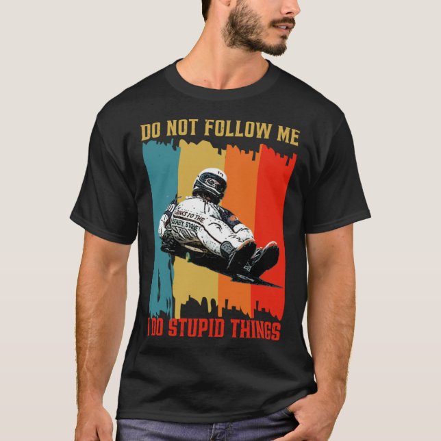 Camiseta Dont Follow Me I Do Stupid Things Street Luge Extr (Frente)