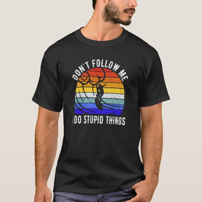 Camiseta Don't Follow Me I Do Stupid Things Surf   Surfer (Frente)