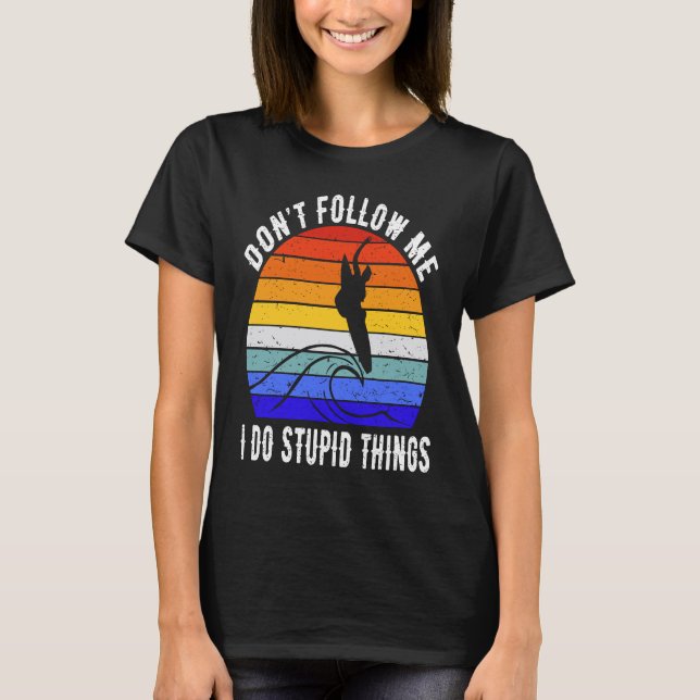 Camiseta Don't Follow Me I Do Stupid Things Surf   Surfer   (Frente)