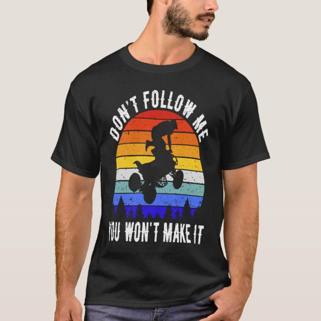 Camiseta Dont Follow Me You Won't Make It Four Wheeler ATV  (Frente)