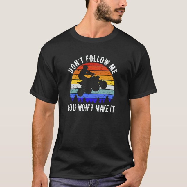 Camiseta Dont Follow Me You Won't Make It Four Wheeler ATV  (Frente)