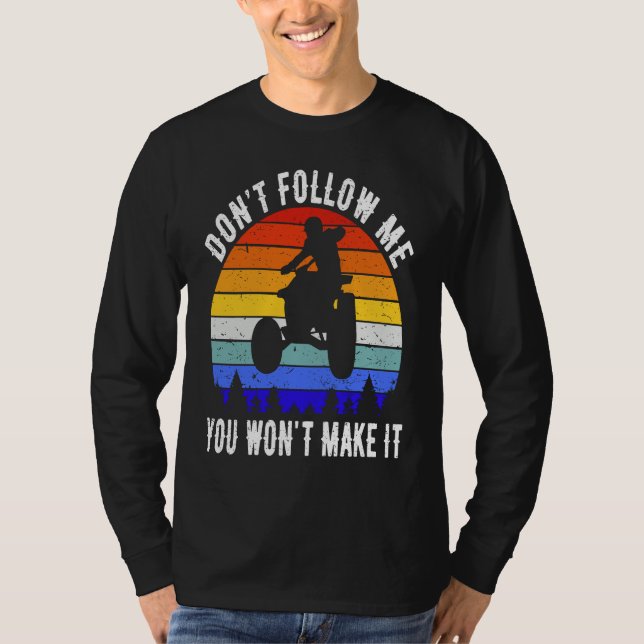 Camiseta Dont Follow Me You Won't Make It Four Wheeler ATV  (Frente)