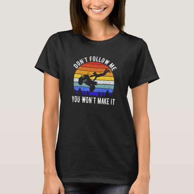 Camiseta Dont Follow Me You Won't Make It Four Wheeler ATV  (Frente)