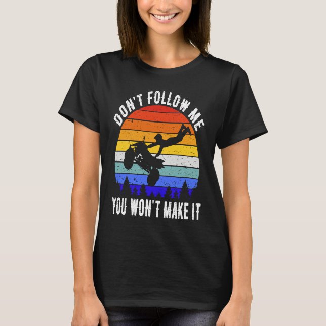 Camiseta Dont Follow Me You Won't Make It Four Wheeler ATV  (Frente)