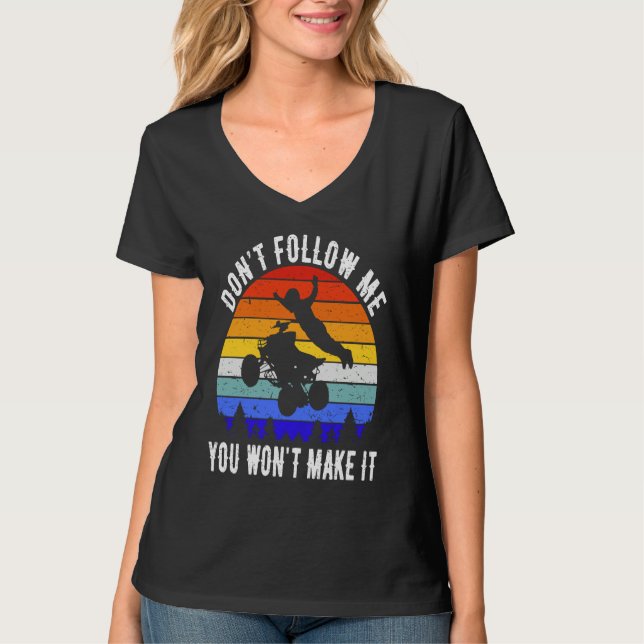 Camiseta Dont Follow Me You Won't Make It Four Wheeler ATV  (Frente)
