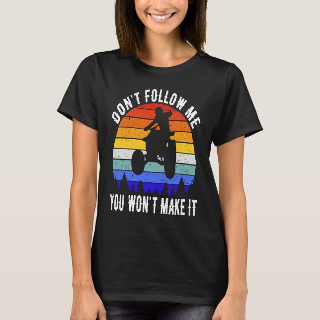 Camiseta Dont Follow Me You Won't Make It Four Wheeler ATV  (Frente)