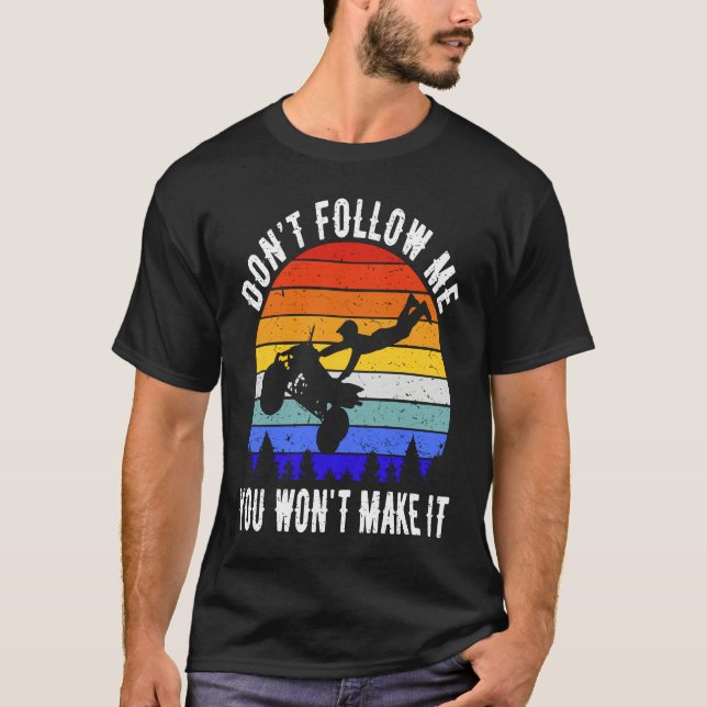 Camiseta Dont Follow Me You Won't Make It Four Wheeler ATV  (Frente)