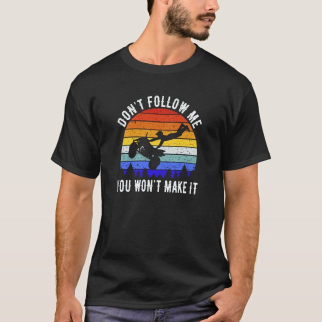 Camiseta Dont Follow Me You Won't Make It Four Wheeler ATV  (Frente)