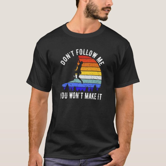 Camiseta Don't Follow Me You Won't Make It Hike  Rock Climb (Frente)