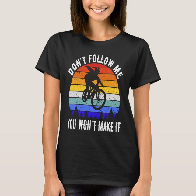 Camiseta Don't Follow Me You Won't Make It MTB Funny Mounta (Frente)