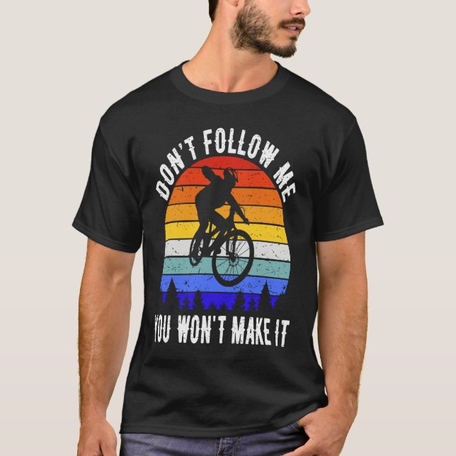 Camiseta Don't Follow Me You Won't Make It MTB Funny Mounta (Frente)